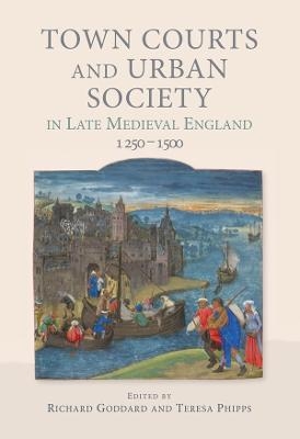 Town Courts and Urban Society in Late Medieval England, 1250-1500 - 