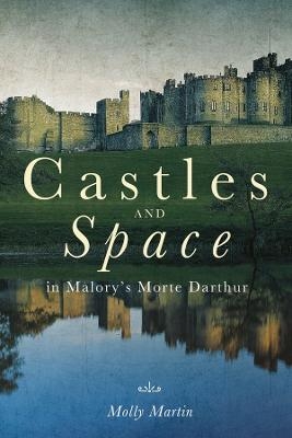 Castles and Space in Malory's Morte Darthur - Professor Molly Martin
