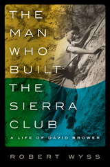 The Man Who Built the Sierra Club - Robert Wyss