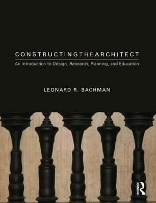 Constructing the Architect - Leonard R. Bachman