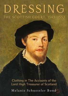Dressing the Scottish Court, 1543-1553 - Melanie Schuessler Bond
