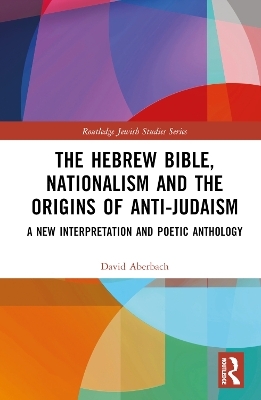 The Hebrew Bible, Nationalism and the Origins of Anti-Judaism