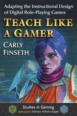 Teach Like a Gamer - Carly Finseth