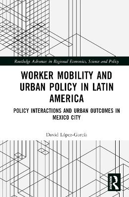 Worker Mobility and Urban Policy in Latin America - David L&oacute;pez-Garc&iacute;a