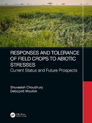 Responses and Tolerance of Field Crops to Abiotic Stresses