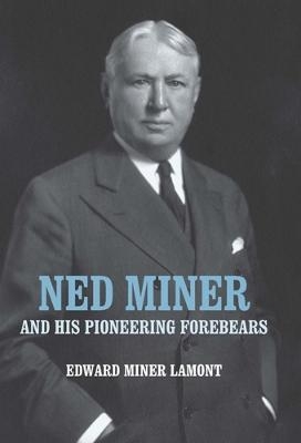 Ned Miner and His Pioneering Forebears - Edward Miner Lamont