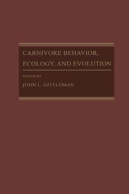 Carnivore Behavior, Ecology, and Evolution - John L Gittleman