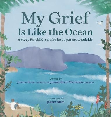 My Grief Is Like the Ocean - Jessica Biles, Jillian Kelly-Wavering