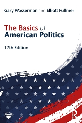 The Basics of American Politics - Gary Wasserman, Elliott Fullmer