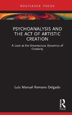 Psychoanalysis and the Act of Artistic Creation - Lu&iacute;s Manuel Romano Delgado