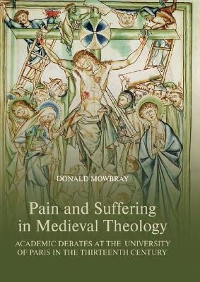 Pain and Suffering in Medieval Theology - Donald Mowbray