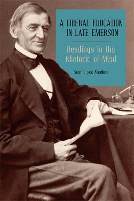 A Liberal Education in Late Emerson - Sean Ross Meehan
