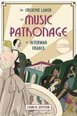 The Creative Labor of Music Patronage in Interwar France