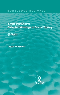 Emile Durkheim: Selected Writings in Social Theory (3 Vols)