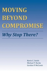 Moving Beyond Compromise - Kevin C. Smith, Michael T. Burke, Gordon P. McComb