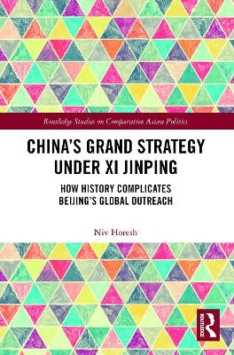 China&rsquo;s Grand Strategy Under Xi Jinping - Niv Horesh