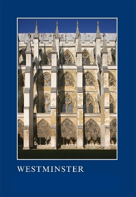 Westminster: The Art, Architecture and Archaeology of the Royal Abbey and Palace
