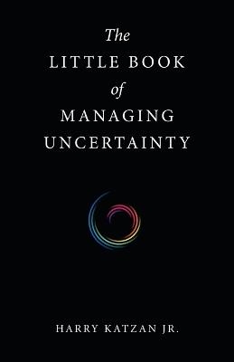 The Little Book of Managing Uncertainty - Harry Katzan  Jr
