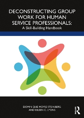Deconstructing Group Work for Human Service Professionals - Dominique Moyse Steinberg, Eileen C. Lyons