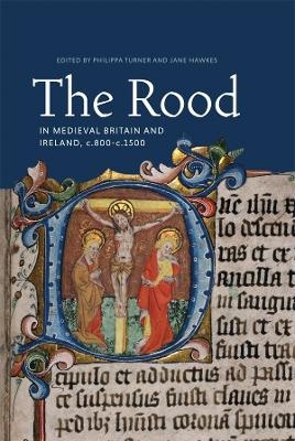 The Rood in Medieval Britain and Ireland, c.800-c.1500 - 