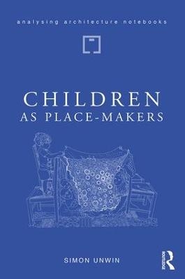 Children as Place-Makers - Simon Unwin