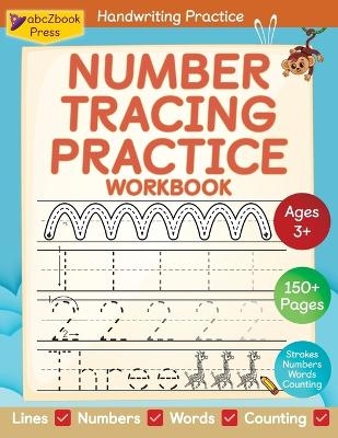 Number Tracing Practice Workbook For Preschoolers, Kindergarteners, and Grade 1 Kids; Tracing Numbers 1-100 for kindergarten; My first learn-to-write workbook for numbers 1- 100, and counting up to 20; Handwriting activity book for kids ages 3-7 -  Abczbook Press