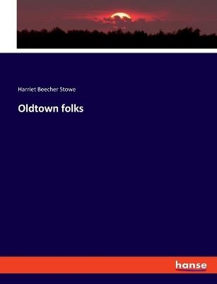 Oldtown folks - Harriet Beecher Stowe