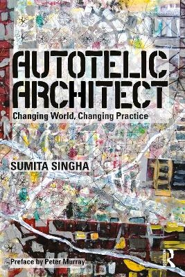 Autotelic Architect - Sumita Singha