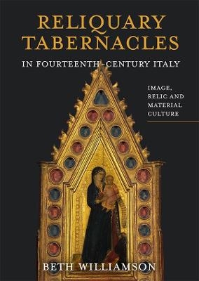 Reliquary Tabernacles in Fourteenth-Century Italy - Professor Beth Williamson
