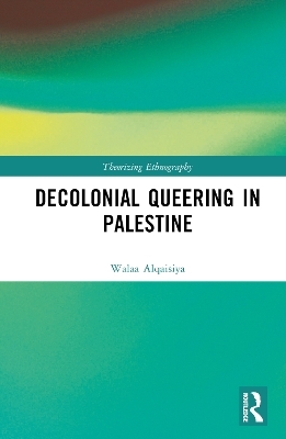 Decolonial Queering in Palestine - Walaa Alqaisiya