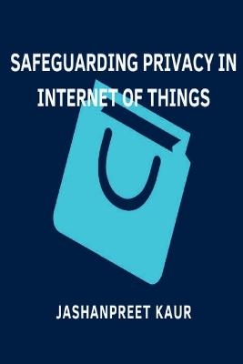 SAFEGUARDING PRIVACY IN INTERNET OF THINGS