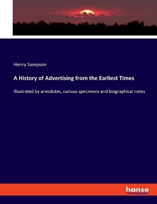 A History of Advertising from the Earliest Times - Henry Sampson