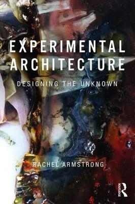Experimental Architecture - Rachel Armstrong