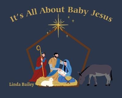 It's All About Baby Jesus - Linda Bailey