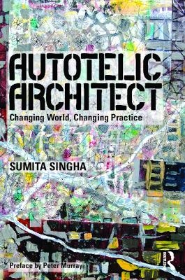 Autotelic Architect - Sumita Singha
