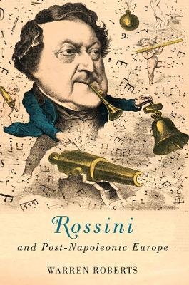 Rossini and Post-Napoleonic Europe - Warren E. Roberts