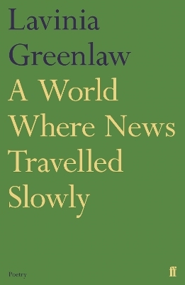 A World Where News Travelled Slowly - Lavinia Greenlaw