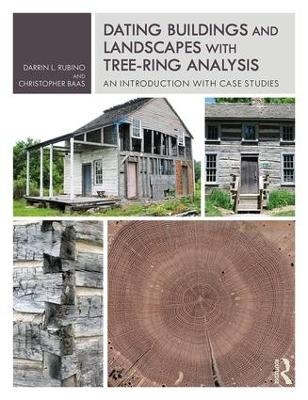 Dating Buildings and Landscapes with Tree-Ring Analysis - Darrin L. Rubino, Christopher Baas