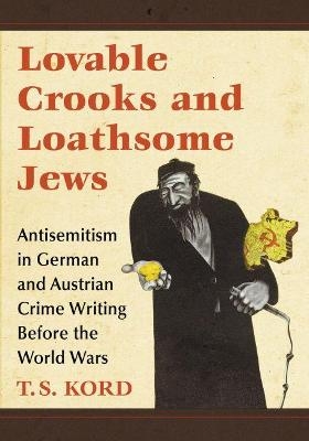 Lovable Crooks and Loathsome Jews - T.S. Kord
