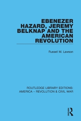 Ebenezer Hazard, Jeremy Belknap and the American Revolution - Russell Lawson