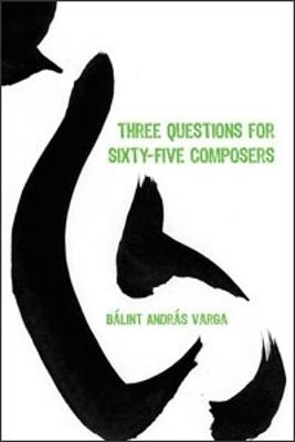 Three Questions for Sixty-Five Composers - B&aacute;lint Andr&aacute;s Varga