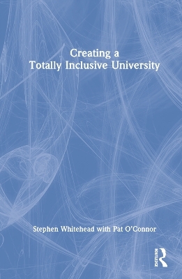 Creating a Totally Inclusive University - Stephen Whitehead, Pat O'Connor