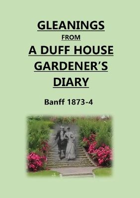 Gleanings from a Duff House Gardener's Diary - Ian Williams