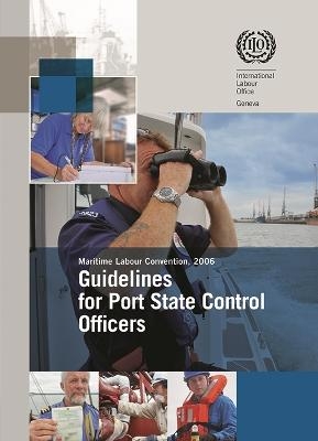 Guidelines for state control officers carrying out inspections under the Maritime Labour Convention 2006 -  International Labour Office