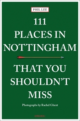 111 Places in Nottingham That You Shouldn't Miss - Phil Lee