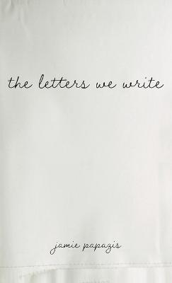 The Letters We Write - Jamie Papazis