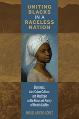 Uniting Blacks in a Raceless Nation -  Miguel Arnedo-Gomez