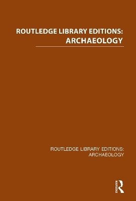Routledge Library Editions: Archaeology -  Various
