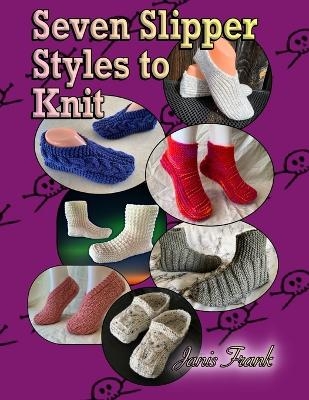 Seven Slippers Styles to Knit - Janis Frank