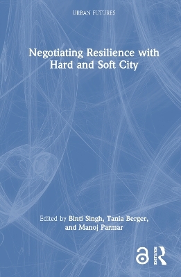 Negotiating Resilience with Hard and Soft City